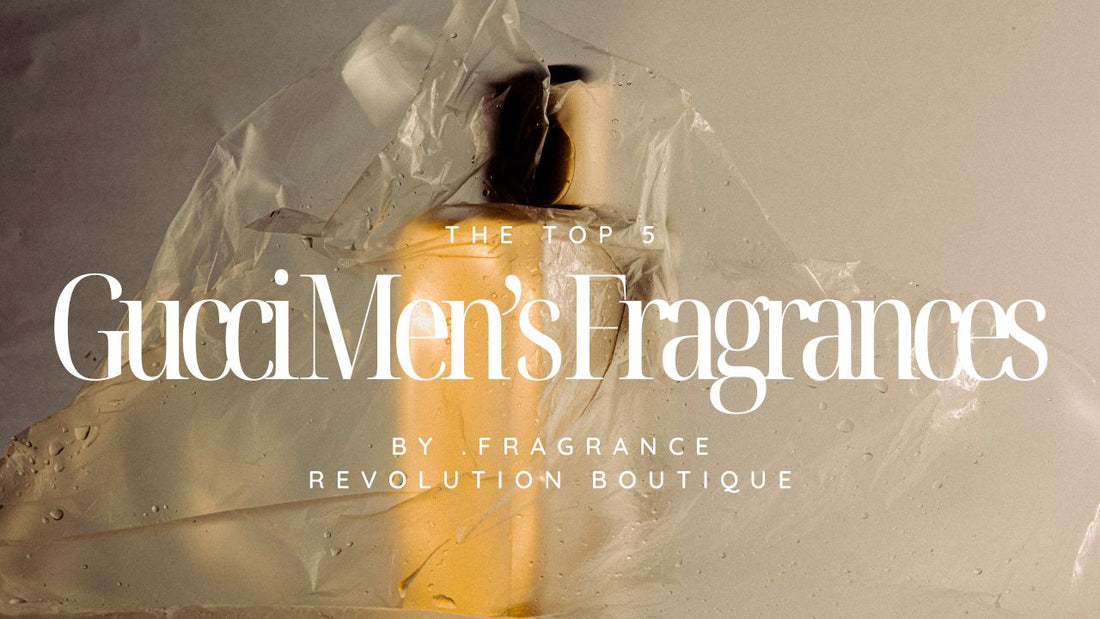 The Top 5 Gucci Men’s Fragrances