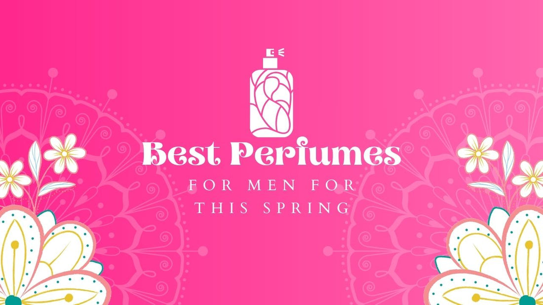 Best Perfumes for men for this Spring